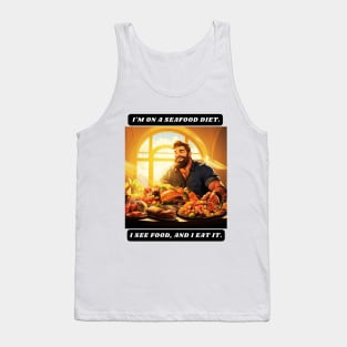 I'm on a seafood diet. I see food, and I eat it. Tank Top